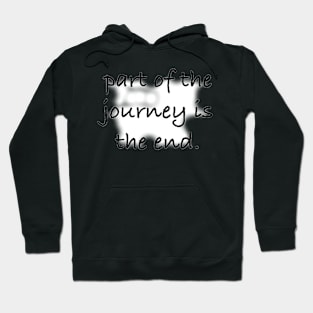 Part of the journey is the end. Hoodie